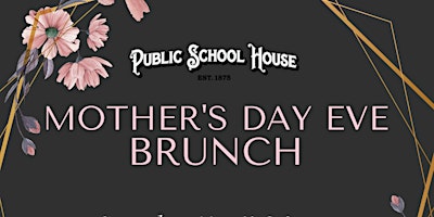 The Public School House Presents:  Mother's Day Eve Brunch! primary image