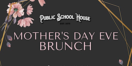 The Public School House Presents:  Mother's Day Eve Brunch!