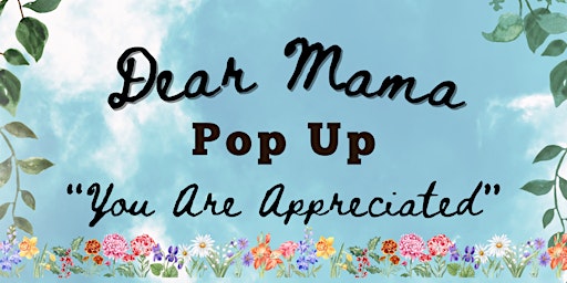 Imagem principal do evento Dear Mama - Mother's Day Appreciation Pop Up