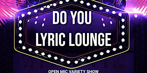 Primaire afbeelding van Do You Lyric Lounge Open Mic Variety Show