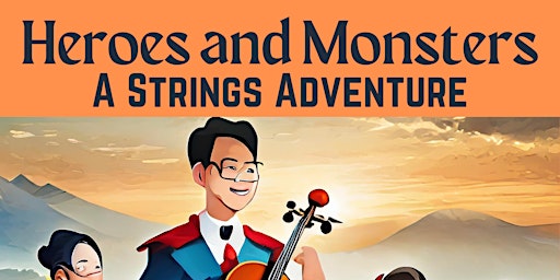Imagem principal do evento Heroes and Monsters: A Strings Adventure. Middle School Strings Concert