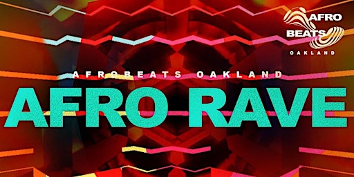 Primaire afbeelding van AFRO RAVE presented by Afrobeats Oakland