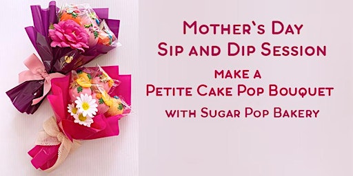 Primaire afbeelding van Mother's Day workshop : Sip and Dip Cake Pop Bouquet ADULTS ONLY