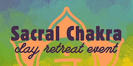 Sacral Chakra Day Retreat - ticketed (& limited) event