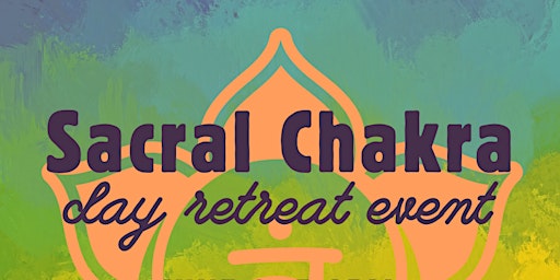 Immagine principale di Sacral Chakra Day Retreat - ticketed (& limited) event 