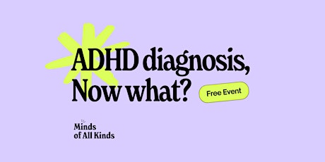 ADHD Diagnosis, now what? Navigating life with your unique brain