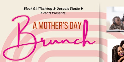 Primaire afbeelding van BGT & Upscale Events & Studio Invite You to A Mother's Day Brunch!
