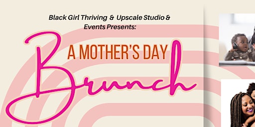 Primaire afbeelding van BGT & Upscale Events & Studio Invite You to A Mother's Day Brunch!