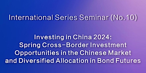 Imagem principal do evento Investing in China 2024: Cross-Border Investment Opportunities in China