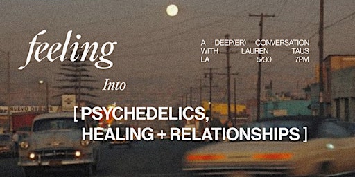 Feeling Into: Psychedelics, Healing, and Relationships primary image