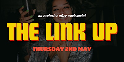 Primaire afbeelding van THE LINK UP: LONDON'S HOTTEST AFTER WORK VIBE!