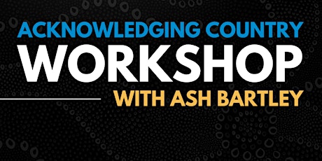 Lunch and Learn - Acknowledging Country Workshop with Ash Bartley