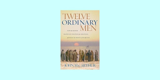 DOWNLOAD [EPUB]] Twelve Ordinary Men: How the Master Shaped His Disciples f primary image