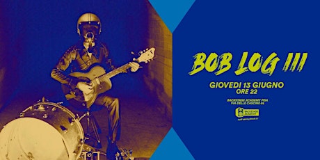 13.6 | BOB LOG III (from USA) live a Pisa - Backstage Academy