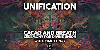 Primaire afbeelding van Unification - Cacao and Breath Ceremony for Divine Union with Shakti Tracy