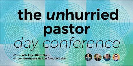 The Unhurried Pastor // Day Conference // Oxford, UK.