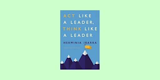 Primaire afbeelding van Download [pdf]] Act Like a Leader, Think Like a Leader By Herminia Ibarra E