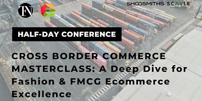 Primaire afbeelding van Cross Border Commerce Masterclass: For Fashion & FMCG Ecommerce Excellence