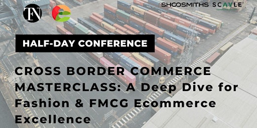Primaire afbeelding van Cross Border Commerce Masterclass: For Fashion & FMCG Ecommerce Excellence