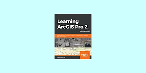 Primaire afbeelding van DOWNLOAD [epub] Learning ArcGIS Pro 2: A beginner's guide to creating 2D an