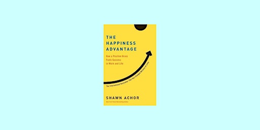 download [Pdf] The Happiness Advantage: How a Positive Brain Fuels Success primary image
