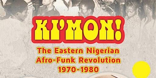Primaire afbeelding van Kimon!! The Eastern Nigerian Afro-Funk Revolution 1970-1980