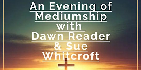 Dawn Reader & Sue Whitcroft - An evening of Mediumship