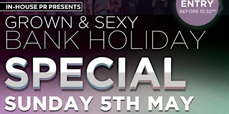 Grown & Sexy Bank Holiday Special