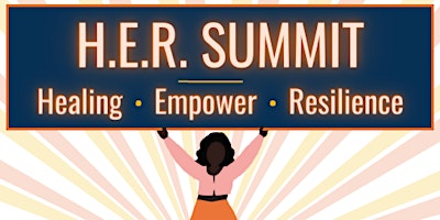 Primaire afbeelding van H.E.R. Summit - Healing * Empower * Resilience