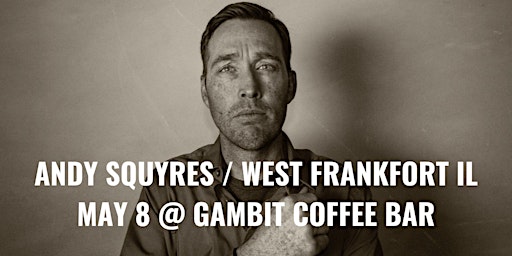 Primaire afbeelding van Andy Squyres live at Gambit Coffee Bar in West Frankfort IL!