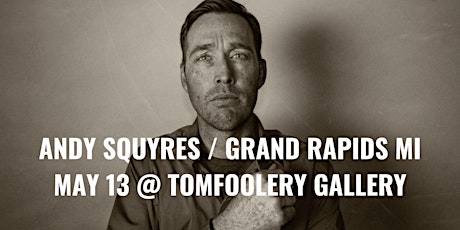 Andy Squyres live in Grand Rapids MI @ Tomfoolery Gallery!