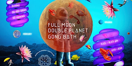 FULL MOON DOUBLE PLANET GONG BATH  IMMERSION - NEW BEGINNINGS