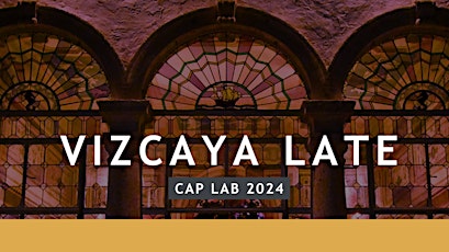 Vizcaya Late | Artists at Work: CAP Lab primary image