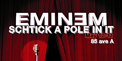 Imagem principal de Schtick A Pole In It: Eminem Edition (Sat  May 11th)