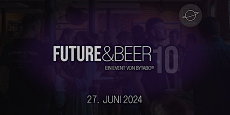Future & Beer 10 - Die Jubiläumsausgabe