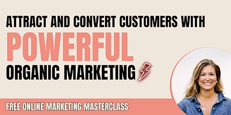 Marketing masterclass: Attract customers with powerful organic marketing