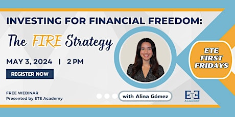 Investing for Financial Freedom: The FIRE Strategy - ETE May First Friday