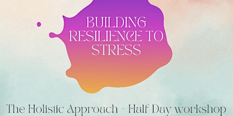 Building Resilience to Stress - The Holistic Approach