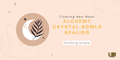 Hauptbild für Floating New Moon ALCHEMY CRYSTAL BOWLS HEALING - Soothing Solace