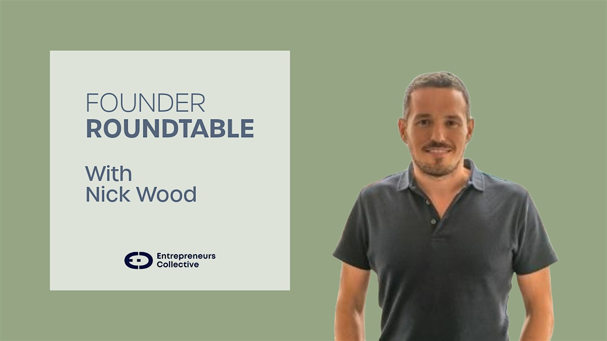 Tech Start-up Founder Roundtable with Entrepreneur Nick Wood