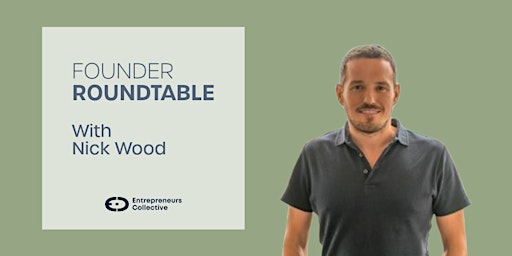 One on One Founder Roundtable with Nick Wood primary image