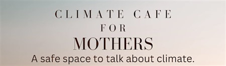 Climate Cafe for Mothers primary image
