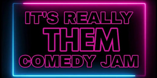 Primaire afbeelding van It's Really Them Comedy Jam / After Party