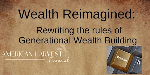 Primaire afbeelding van Wealth Reimagined: Rewrite the Rules to Generation Wealth