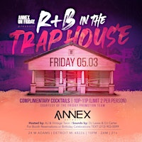Primaire afbeelding van Annex on Friday Presents R+B In The Trap House on May 3