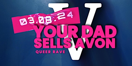 YOUR DAD SELLS AVON RAVE