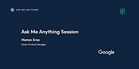 Ask Me Anything with Google Senior Product Manager, Matan Erez