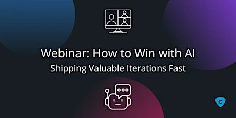 How to Win with AI: Shipping Valuable Iterations Fast