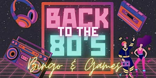 Primaire afbeelding van Back to the 80’s Bingo & Games.