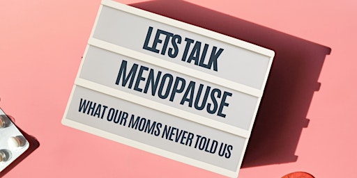 Primaire afbeelding van Let's Talk Menopause, what our moms never told us!